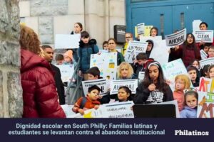 Dignidad escolar en South Philly: Familias latinas y estudiantes se levantan contra el abandono institucional