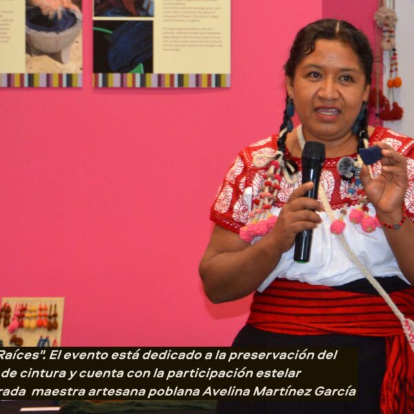 "Tejiendo Raíces". El evento está dedicado a la preservación del telar de cintura y cuenta con la participación estelar de la renombrada maestra artesana poblana Avelina Martínez García