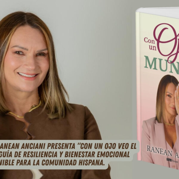 La empresaria Ranean Anciani presenta “Con un ojo veo el mundo”, una guía de resiliencia y bienestar emocional disponible para la comunidad hispana.